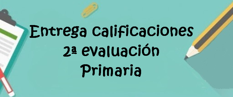 Entrega de calificaciones Primaria 2ª Evaluación.